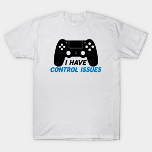 I Have Control Issues Gamer Edition T-Shirt